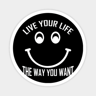 Live Your Life The Way You Want Magnet